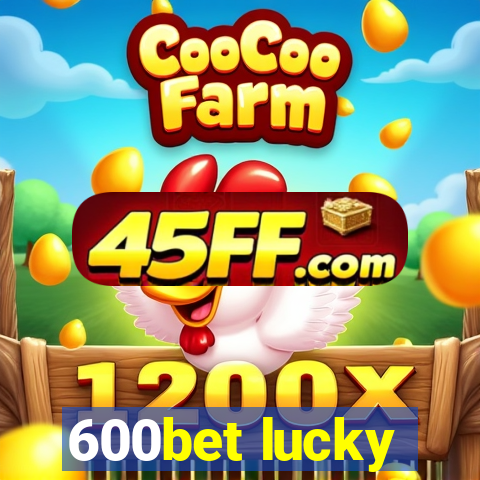 600bet lucky